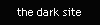 the dark site